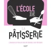 HACHETTE CUISINE Livre De Cuisine L’Ecole De La Pâtisserie, Chez Hachette site officiel 17